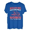 Assuming I was like most Women was your first Mistake T-Shirt
