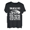Trucker sehen mehr Arschlöcher als Ärzte - Lustiger Lkw-Fahrer T-Shirt