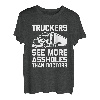 Trucker sehen mehr Arschlöcher als Ärzte - Lustiger Lkw-Fahrer T-Shirt