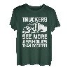 Trucker sehen mehr Arschlöcher als Ärzte - Lustiger Lkw-Fahrer T-Shirt