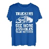 Trucker sehen mehr Arschlöcher als Ärzte - Lustiger Lkw-Fahrer T-Shirt