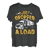 I just dropped a Load Lastkraftwagen Transporter Fernfahrer T-Shirt