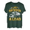 I just dropped a Load Lastkraftwagen Transporter Fernfahrer T-Shirt
