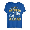 I just dropped a Load Lastkraftwagen Transporter Fernfahrer T-Shirt