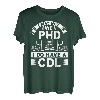 I May Not Have A Phd I Do Have A Cdl T-Shirt