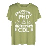 I May Not Have A Phd I Do Have A Cdl T-Shirt