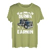If ain't burnin then I ain't earnin Transporter Fernfahrer T-Shirt
