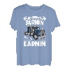 If ain't burnin then I ain't earnin Transporter Fernfahrer T-Shirt