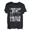 Ich arbeite hart, damit mein Truck ein besseres Leben hat | Trucker T-Shirt