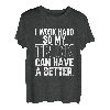 Ich arbeite hart, damit mein Truck ein besseres Leben hat | Trucker T-Shirt