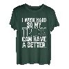 Ich arbeite hart, damit mein Truck ein besseres Leben hat | Trucker T-Shirt