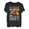 My Teacher Was Wrong Trucker Lustiger LKW-Fahrer T-Shirt