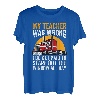 My Teacher Was Wrong Trucker Lustiger LKW-Fahrer T-Shirt