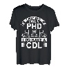 I May Not Have A Phd I Do Have A Cdl T-Shirt