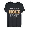 Herren Der Mit Dem Holz Tanzt Du und dein Holz Holzarbeiter T-Shirt