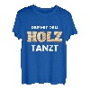 Herren Der Mit Dem Holz Tanzt Du und dein Holz Holzarbeiter T-Shirt
