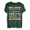 Wer Frauen versteht kann auch Holz schweissen Design T-Shirt