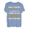 Wer Frauen versteht kann auch Holz schweissen Design T-Shirt