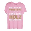 Wer Frauen versteht kann auch Holz schweissen Design T-Shirt