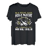 Holz machen - Holzfäller Papa Forst Wald Lustiges Holz T-Shirt
