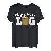 Miss You A Log Funny Spruch Logger Lumberjack Humor Tee T-Shirt