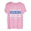 Wer Frauen versteht kann auch Holz schweissen Frauenheld T-Shirt