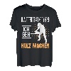 Mir Reichts Ich Geh Holz Machen Kettensäge Förster Geschenk T-Shirt