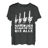 Natürlich brauche Ich die alle - Motorsäge Forstwirt Holz T-Shirt