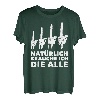 Natürlich brauche Ich die alle - Motorsäge Forstwirt Holz T-Shirt