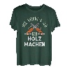 Lustiges Holz Machen Lustig mit Kettensäge und Spruch T-Shirt