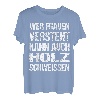 Wer Frauen Versteht Kann Auch Holz Schweissen - Männer Humor T-Shirt