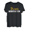 Je suis Moderation Je Bois Immer Mit Moderation Humor T-Shirt