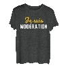 Je suis Moderation Je Bois Immer Mit Moderation Humor T-Shirt
