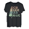 Ich kam sah und sägte Baum Holz Arbeiter T-Shirt