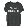 Je suis Moderation Je Bois Immer Mit Moderation Humor T-Shirt