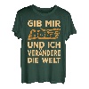 Gib mir Holz und ich verändere die Welt T-Shirt