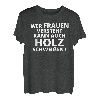 Wer Frauen versteht kann auch Holz schweissen Männer Humor T-Shirt