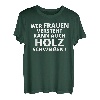 Wer Frauen versteht kann auch Holz schweissen Männer Humor T-Shirt