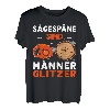 Sägespäne sind Männer Glitzer Waldarbeiter lustig Holzfäller T-Shirt