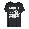 Sorry Mein Holz Braucht Mich Holzfäller Kettensäge T-Shirt