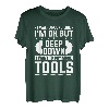 Ich laufe herum, als ob es mir gut geht, aber tief im Inneren möchte ich Werkzeuge kaufen T-Shirt