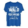 Tag ohne Wald? Unmöglich! - Fun Forstwirt T-Shirt
