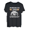 Laufen auf Kaffee und Sägemehl | Holzbearbeitung Handwerk T-Shirt