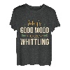Die heutige gute Laune wird von Whittling Whittle Wood Car gesponsert T-Shirt