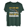 Aus dem Weg, der Papa will Holz, Lustiges Holzfäller Sprüche T-Shirt