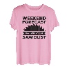 Wochenendvorhersage 100% Chance von Sägemehl und Holzbearbeitung T-Shirt