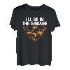 Ill Be In The Garage Vatertag Mechaniker Eltern T-Shirt