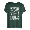 Der will nur Holz machen -TShirt für Holzfäller Forst Wald