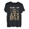 Don't be an axt hole | Lumberjack & Woodsman T-Shirt