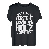 Wer Frauen versteht kann auch Holz schweißen Frauenversteher T-Shirt